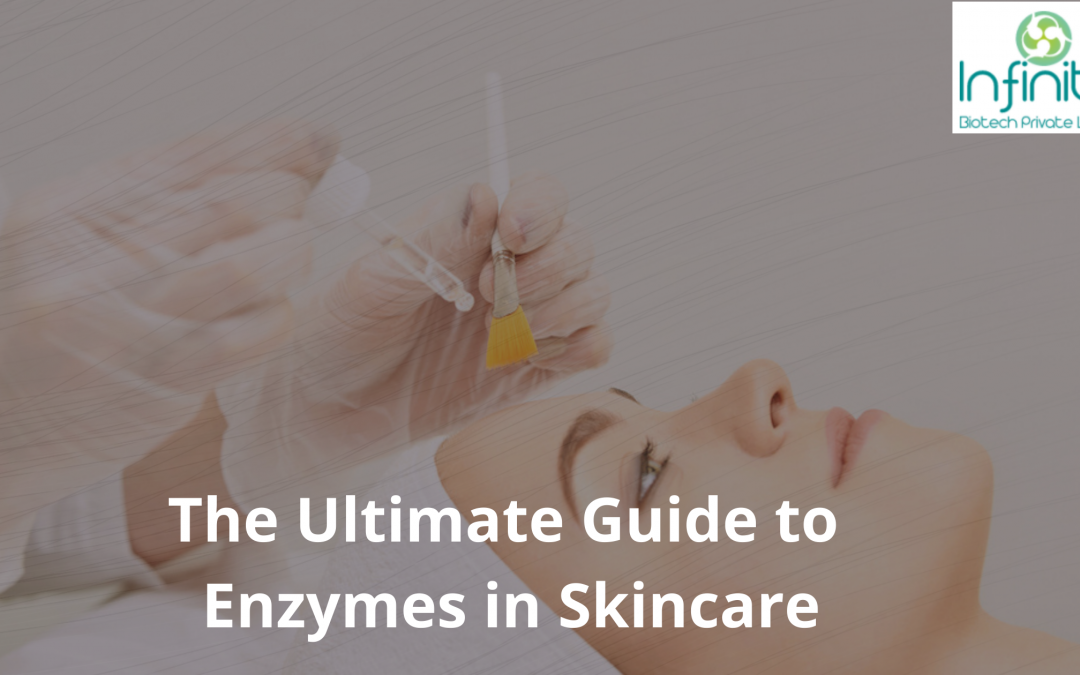 The Ultimate Guide to Enzymes in Skincare