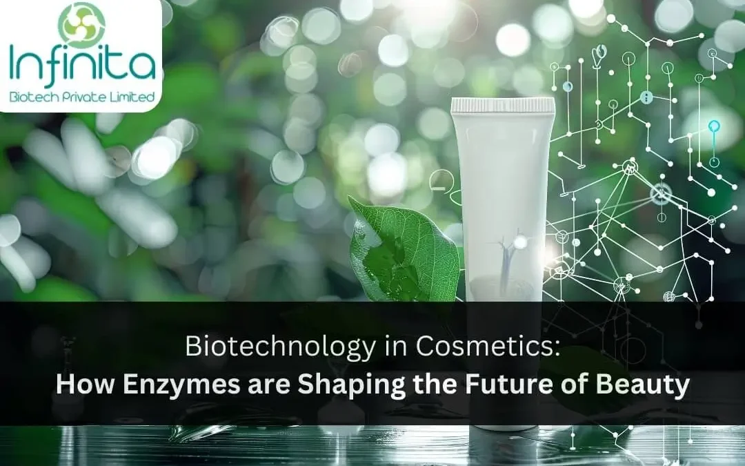 Biotechnology in Cosmetics: How Enzymes are Shaping the Future of Beauty